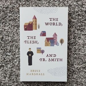 The World, The Flesh, And Fr. Smith By Bruce Marshall